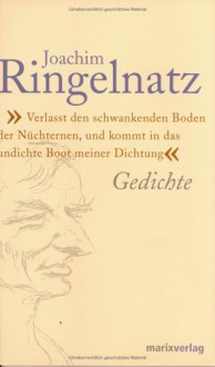 "Verlasst den schwankenden Boden der Nüchternen und kommt in das undichte Boot meiner Dichtung" : die besten Gedichte - Joachim Ringelnatz