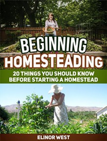 Beginning Homesteading: 20 Things You Should Know Before Starting a Homestead (Homesteading, homestead, backyard homestead) - Elinor West