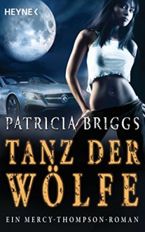 Tanz der Wölfe: Mercy Thompson 7 - Roman (German Edition) - Vanessa Lamatsch, Patricia Briggs