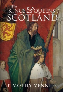 The Kings & Queens of Scotland - Timothy Venning