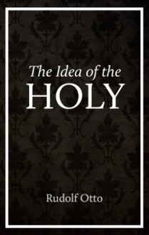 The Idea of the Holy - R Otto, John W. Harvey