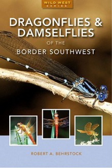 Dragonflies & Damselflies of the Southwest - Robert A. Behrstock