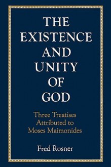 Existence and Unity of God: Three Treatises Attributed to Moses Maimonides - Fred Rosner