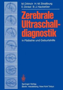 Zerebrale Ultraschalldiagnostik in Padiatrie Und Geburtshilfe - M. Dittrich, H. -M Stra Burg, E. Dinkel