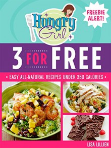 3 for Free: Easy All-Natural Recipes Under 350 Calories - Lisa Lillien