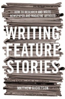 Writing Feature Stories - Matthew Ricketson