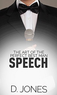 The Art of the Perfect Best Man Speech - D Jones