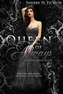 Queen of Always: A Stolen Empire Novel (The Stolen Empire Series) - Sherry Ficklin