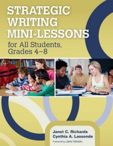 Strategic Writing Mini-Lessons for All Students, Grades 4 8 - Janet C. Richards, Cynthia A. Lassonde