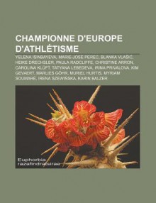 Championne D'Europe D'Athl Tisme: Yelena Isinbayeva, Marie-Jos Perec, Blanka Vla I , Heike Drechsler, Paula Radcliffe, Christine Arron - Source Wikipedia