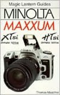 Magic Lantern Guides®: Minolta Maxxum Xtsi & Htsi - Thomas Maschke