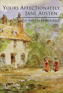 Yours Affectionately, Jane Austen - Sally Smith O'Rourke