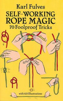 Self-Working Rope Magic: 70 Foolproof Tricks - Karl Fulves