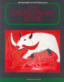 The Calydonian Boar - Bernard Evslin