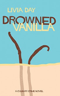 Drowned Vanilla (Cafe La Femme Book 2) - Livia Day, Helen Merrick, Alisa Krasnostein