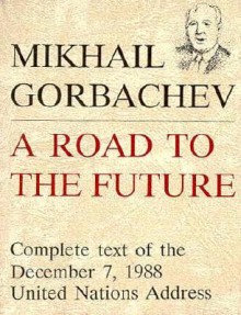 A Road to the Future: The United Nations Speech - Mikhail Gorbachev, Debra Oliver