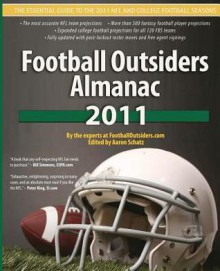 Football Outsiders Almanac 2011: The Essential Guide to the 2011 NFL and College Football Seasons - Ben Alamar, Bill Barnwell, Bill Connelly, Doug Farrar, Brian Fremeau, David Gardner, Tom Gower, Ned Macey, Sean McCormick, Rivers McCown, Brian McIntyre, Ben Muth, Mike Tanier, Danny Tuccitto, Vince Verhei, Robert Weintraub