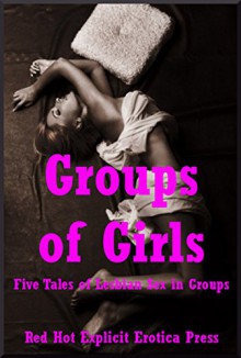 Groups of Girls: Five Tales of Lesbian Sex in Groups - Scarlett Stevens, Patti Drew, Connie Hastings, Maggie Fremont, Andi Allyn