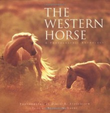 The Western Horse: A Photographic Anthology - Buster McLaury, David R. Stoecklein