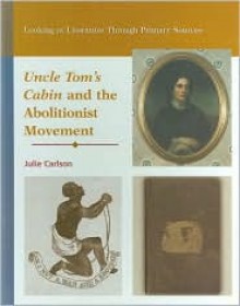 Uncle Tom's Cabin and the Abolitionist Movement - Julie Carlson