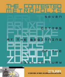 The Contested Metropolis: Six Cities at the Beginning of the 21st Century - Princeton Architectural Press, INURA