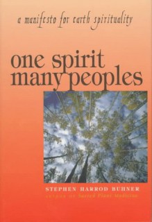 One Spirit, Many Peoples: A Manifesto for Earth Spirituality - Stephen Harrod Buhner