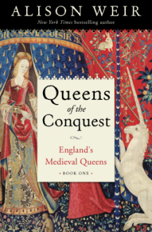 Queens of the Conquest: England's Medieval Queens Book One - Alison Weir