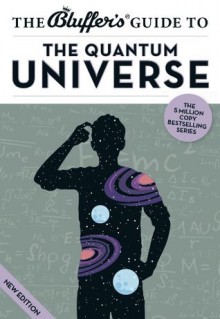 The Bluffer's Guide to the Quantum Universe (The Bluffer's Guides) - Jack Klaff