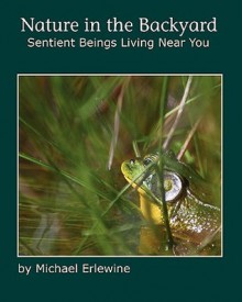 Nature in the Backyard: Sentient Beings Living Near You - Michael Erlewine