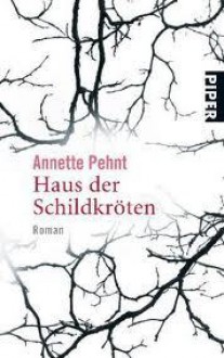 Haus der Schildkröten - Annette Pehnt