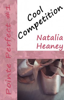 Cool Competition (Pointe Perfect #1) - Natalia Heaney