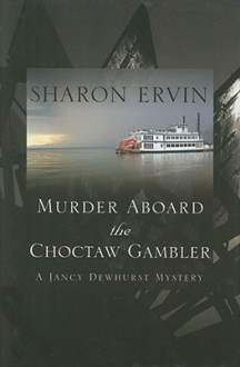 Murder Aboard the Choctaw Gambler: A Jancy Dewhurst Mystery - Sharon Ervin