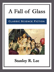 A Fall of Glass - Stanley R. Lee