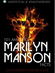 101 Amazing Marilyn Manson Facts - Jack Goldstein, Frankie Taylor