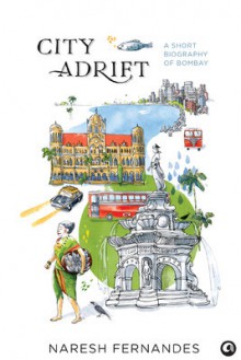 City Adrift : A Short Biography of Bombay - Naresh Fernandes