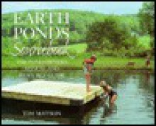 Earth Ponds Sourcebook: The Pond Owner's Manual and Resource Guide - Tim Matson