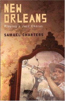 New Orleans: Playing a Jazz Chorus - Samuel Charters