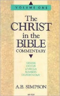 Christ in the Bible: Genisis, Exodus, Leviticus, Numbers & Deuteronomy - Albert Benjamin Simpson