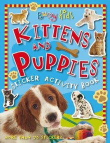 Kittens and Puppies Sticker Activity Book (Busy Kids) - Make Believe Ideas Ltd., Chris Scollen