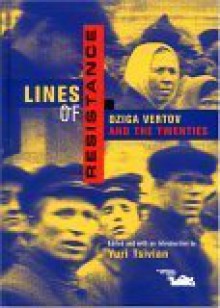 Lines of Resistance: Dziga Vertov and the Twenties - Yuri Tsivian