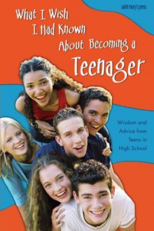 What I Wish I Had Known about Becoming a Teenager: Wisdom and Advice from Teens in High School - Saint Mary's Press