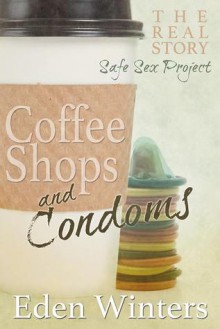 Coffee Shops and Condoms - Eden Winters