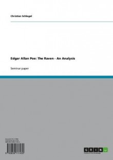 Edgar Allan Poe: The Raven - An Analysis - Christian Schlegel