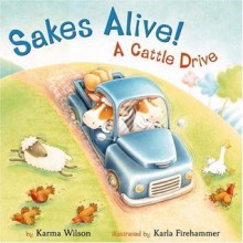 Sakes Alive! A Cattle Drive - Karma Wilson