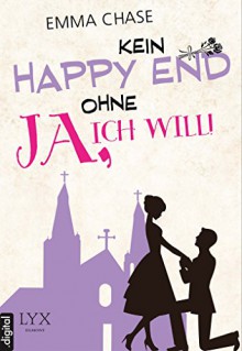 Kein Happy End ohne "Ja, ich will!" - Emma Chase, Heide Franck