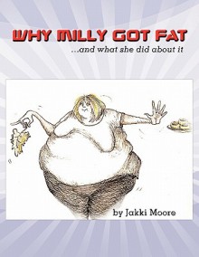 Why Milly Got Fat - Jakki Moore