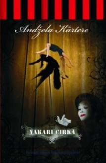 Vakari cirkā - Angela Carter, Andžela Kārtere, Silvija Brice, Arnis Zariņš