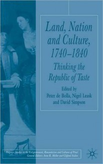 Land, Nation And Culture, 1740-1840 - Peter De Bolla, Nigel Leask, David Simpson