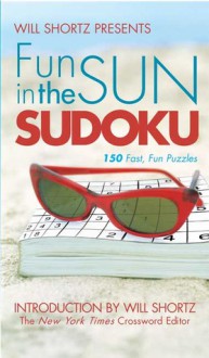 Will Shortz Presents Fun in the Sun Sudoku: 150 Fast, Easy Puzzles - Will Shortz