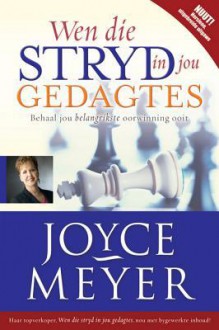 Wen Die Stryd in Jou Gedagtes Hersiene, Uitgebreide Uitgawe: Behaal Jou Belangrikste Oorwinning Ooit - Joyce Meyer